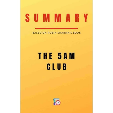 Summary: The 5 AM Club by Robin Sharma - Review and Analyses - (Robin Sharma Best Sellers)