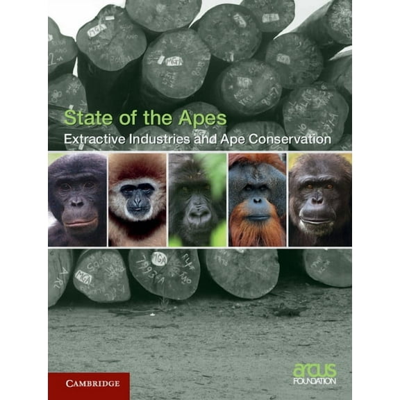 State of the Apes Extractive Industries and Ape Conservation, (Hardcover)