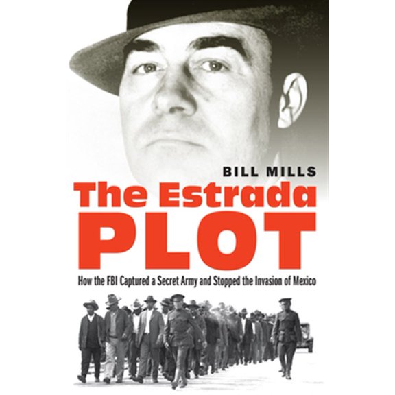 Pre-Owned The Estrada Plot: How the FBI Captured a Secret Army and Stopped the Invasion of Mexico, (Hardcover)