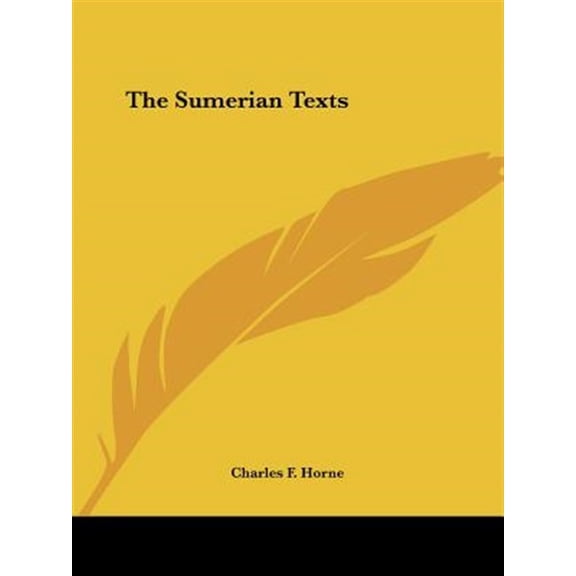 The Sumerian Texts  Paperback  1425330320 9781425330323 Horne, Charles F.