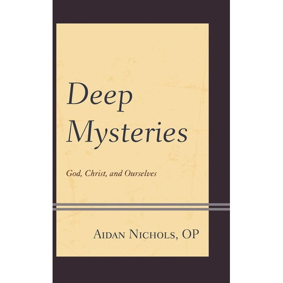 Deep Mysteries: God, Christ and Ourselves, (Paperback)
