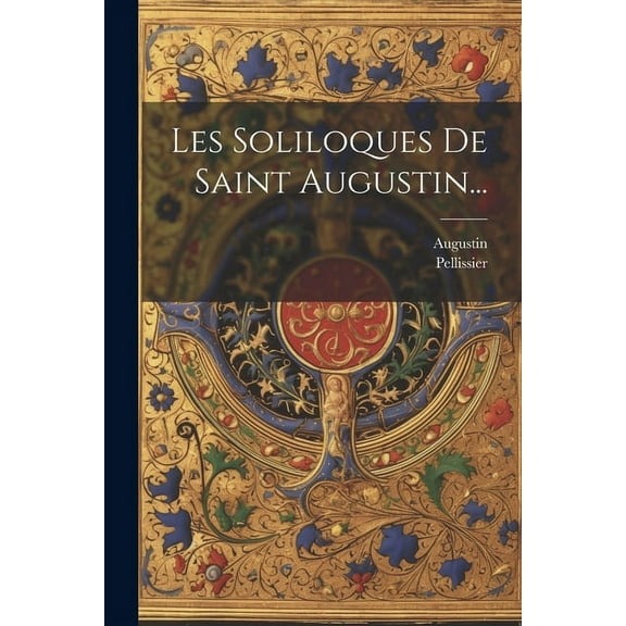 Les Soliloques De Saint Augustin... (Paperback)