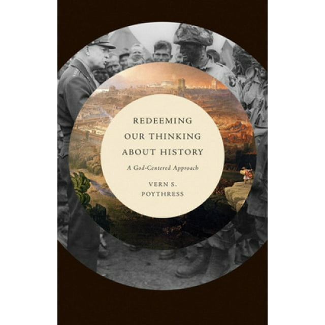 Redeeming Our Thinking about History: A God-Centered Approach