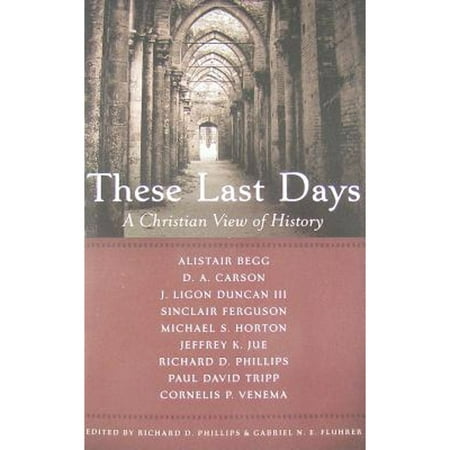 These Last Days: A Christian View of History (Pre-Owned Paperback 9781596382510) by Gabriel N E, Richard D Phillips
