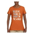 thumbnail image 2 of Wild Bobby, Believe There is Good in the World Positive Message, Inspirational/Christian, Women Graphic Tee, Orange, Medium, 2 of 3