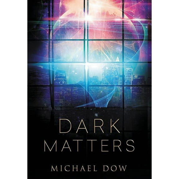 Dark Matters Dark Matters: A Science Fiction Thriller (Dark Matters Trilogy Book 1), Book 1, (Hardcover)