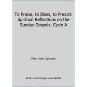 Pre-Owned To Praise, to Bless, to Preach: Spiritual Reflections on the Sunday Gospels, Cycle a (Paperback) 0879738243 9780879738242