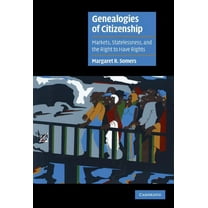Cambridge Cultural Social Studies Genealogies of Citizenship: Markets, Statelessness, and the Right to Have Rights, (Hardcover)