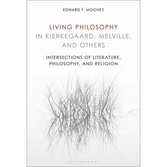 Living Philosophy in Kierkegaard, Melville, and Others: Intersections of Literature, Philosophy, and Religion, (Hardcover)