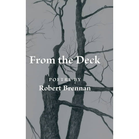 From the Deck: Poetry by Robert Brennan, (Hardcover)