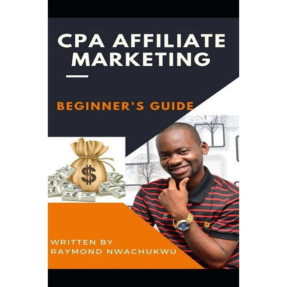 CPA Affiliate Marketing: A Beginner's Guide, (Paperback)