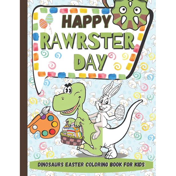 Happy RAWRSTER Day Dinosaurs Easter Coloring Book For Kids: Meet and Color Cute, Child-friendly Dinosaurs Celebrating Th, (Paperback)