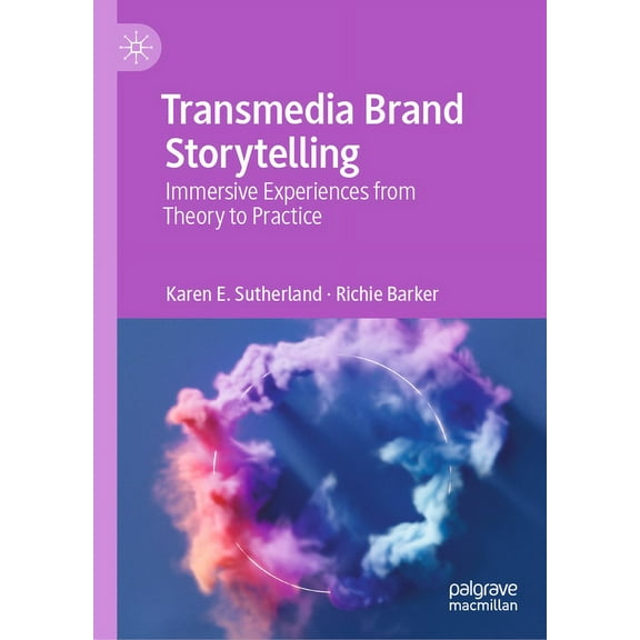 Transmedia Brand Storytelling: Immersive Experiences from Theory to Practice, (Hardcover)