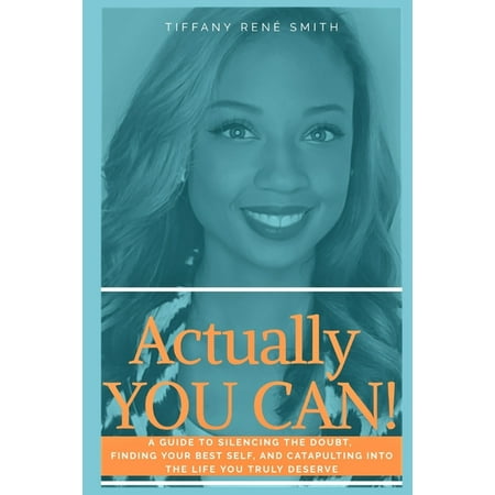 Actually, You Can!: A Guide to Silencing the Doubt, Finding Your Best Self, and Catapulting Into The Life and Income You Truly Deserve! (Paperback)