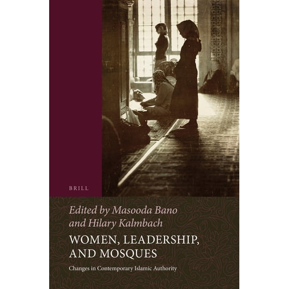 Women, Leadership, and Mosques: Changes in Contemporary Islamic Authority, (Paperback)