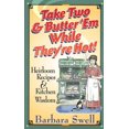 thumbnail image 1 of Pre-Owned Take Two & Butter 'em While They're Hot: Heirloom Recipes & Kitchen Wisdom (Paperback) 1883206324 9781883206321, 1 of 1