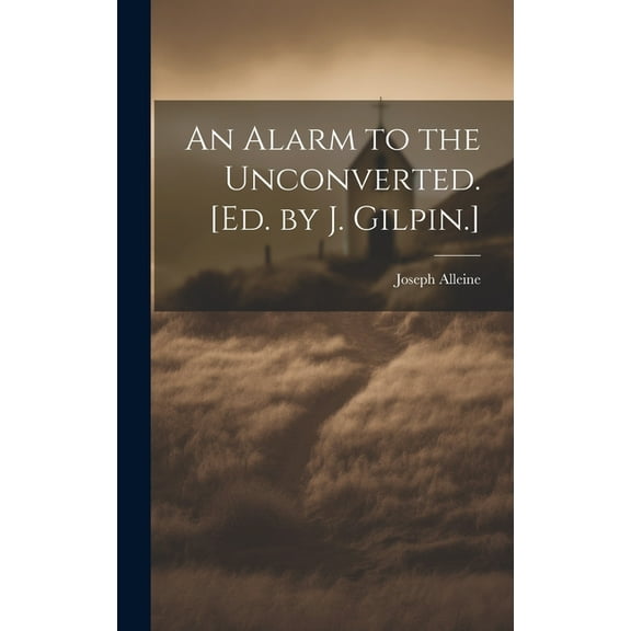 An Alarm to the Unconverted. [Ed. by J. Gilpin.] (Hardcover)