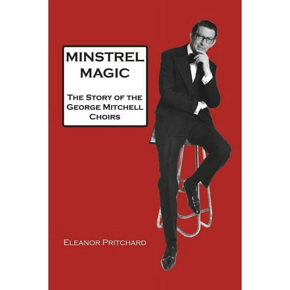 Minstrel Magic: The Story of the George Mitchell Choirs, (Paperback)