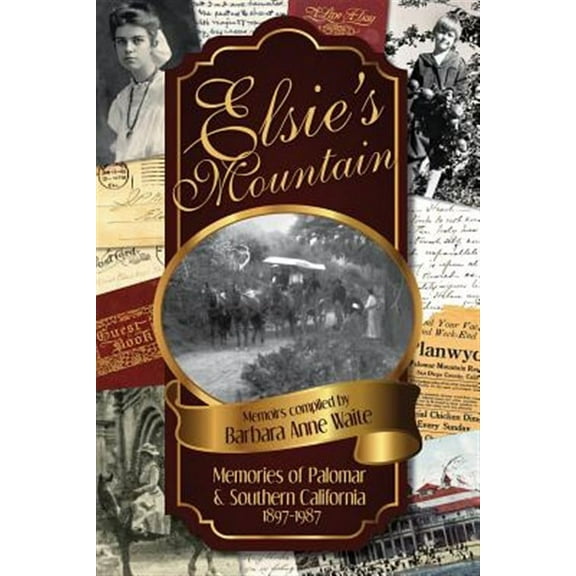 Elsie's Mountain: Memories of Palomar& Southern California 1897-1987