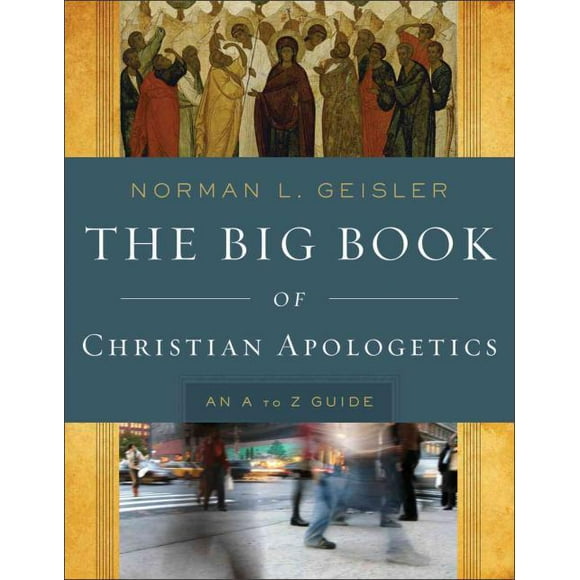 Big Book of Christian Apologetics, Norman L. Geisler Paperback