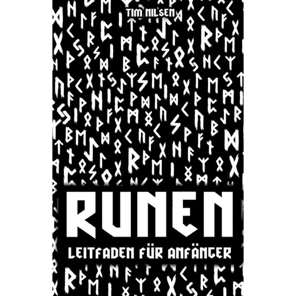 Runen - Ein Leitfaden fÃ¼r AnfÃ¤nger: Entdecken Sie die Bedeutung, Geschichte und Anwendung der germanischen Schriftzeiche, (Paperback)