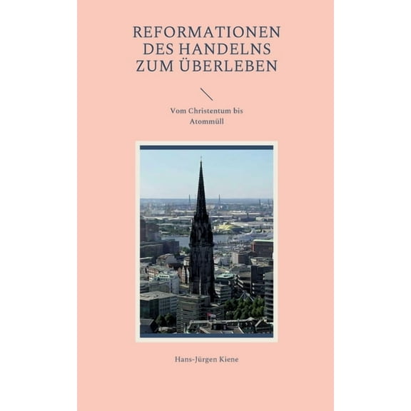 Reformationen des Handelns zum Ãberleben: Vom Christentum bis AtommÃ¼ll, (Paperback)