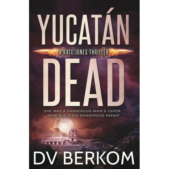 Kate Jones Thriller Yucatán Dead: Kate Jones Thriller, Book 6, (Paperback)