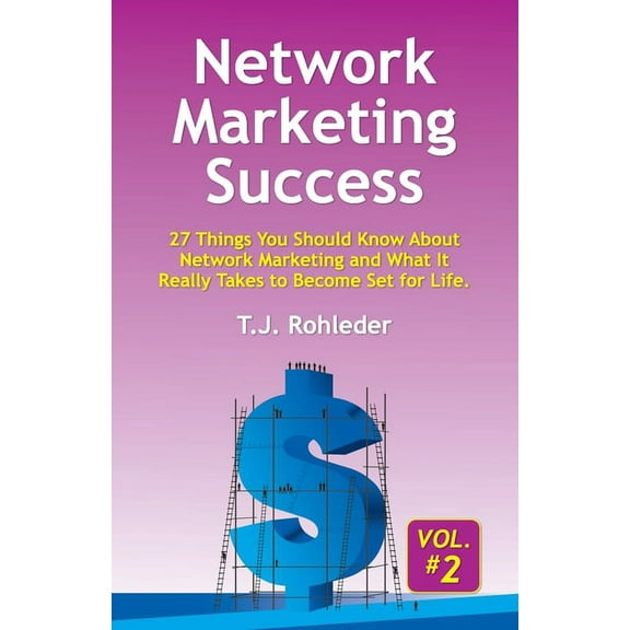 Network Marketing Success, Vol. 2: 27 Things You Should Know About Network Marketing and What It Really Takes to Become Set for Life. (Paperback)