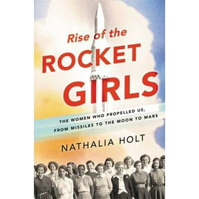 Pre-Owned Rise of the Rocket Girls: The Women Who Propelled Us, from Missiles to the Moon to Mars (Hardcover) 0316338923 9780316338929