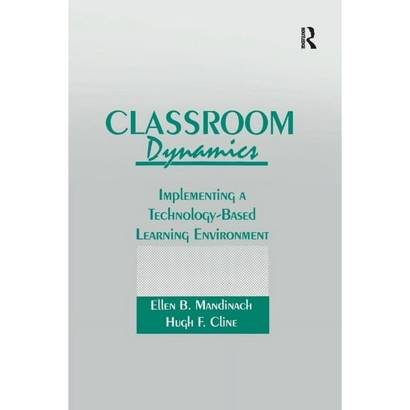 Classroom Dynamics: Implementing a Technology-Based Learning Environment, (Paperback)