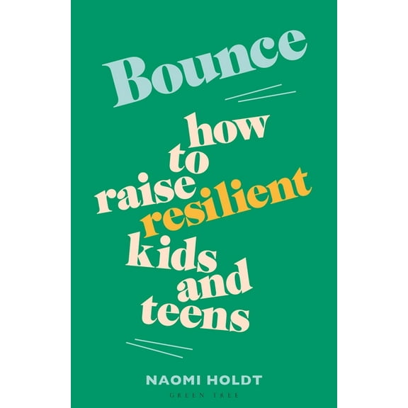 Bounce: How to Raise Resilient Kids and Teens, (Paperback)