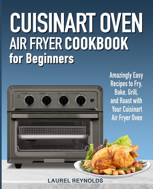 Cuisinart Air Fryer Oven Cookbook for Beginners Amazingly Easy Recipes
