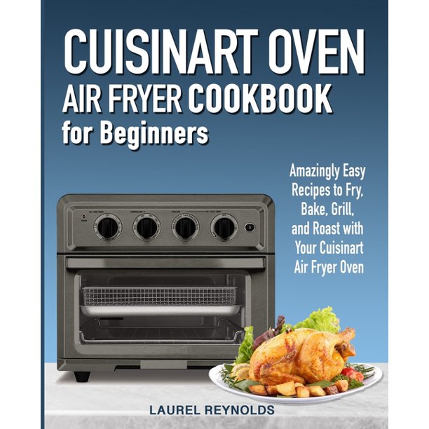 Cuisinart Air Fryer Oven Cookbook for Beginners Amazingly Easy Recipes