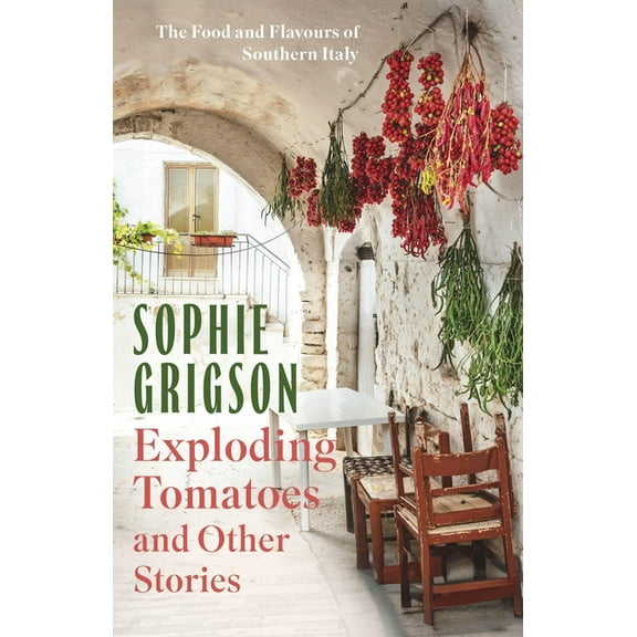 Exploding Tomatoes and Other Stories: The Food and Flavours of Southern Italy, (Paperback)