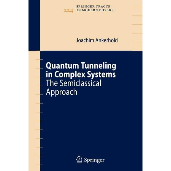 Springer Tracts in Modern Physics Quantum Tunneling in Complex Systems: The Semiclassical Approach, Book 224, (Paperback)