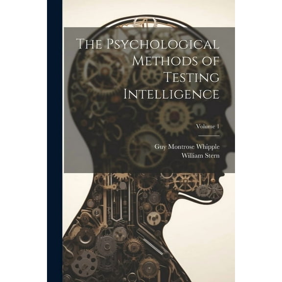 The Psychological Methods of Testing Intelligence; Volume 1 (Paperback)