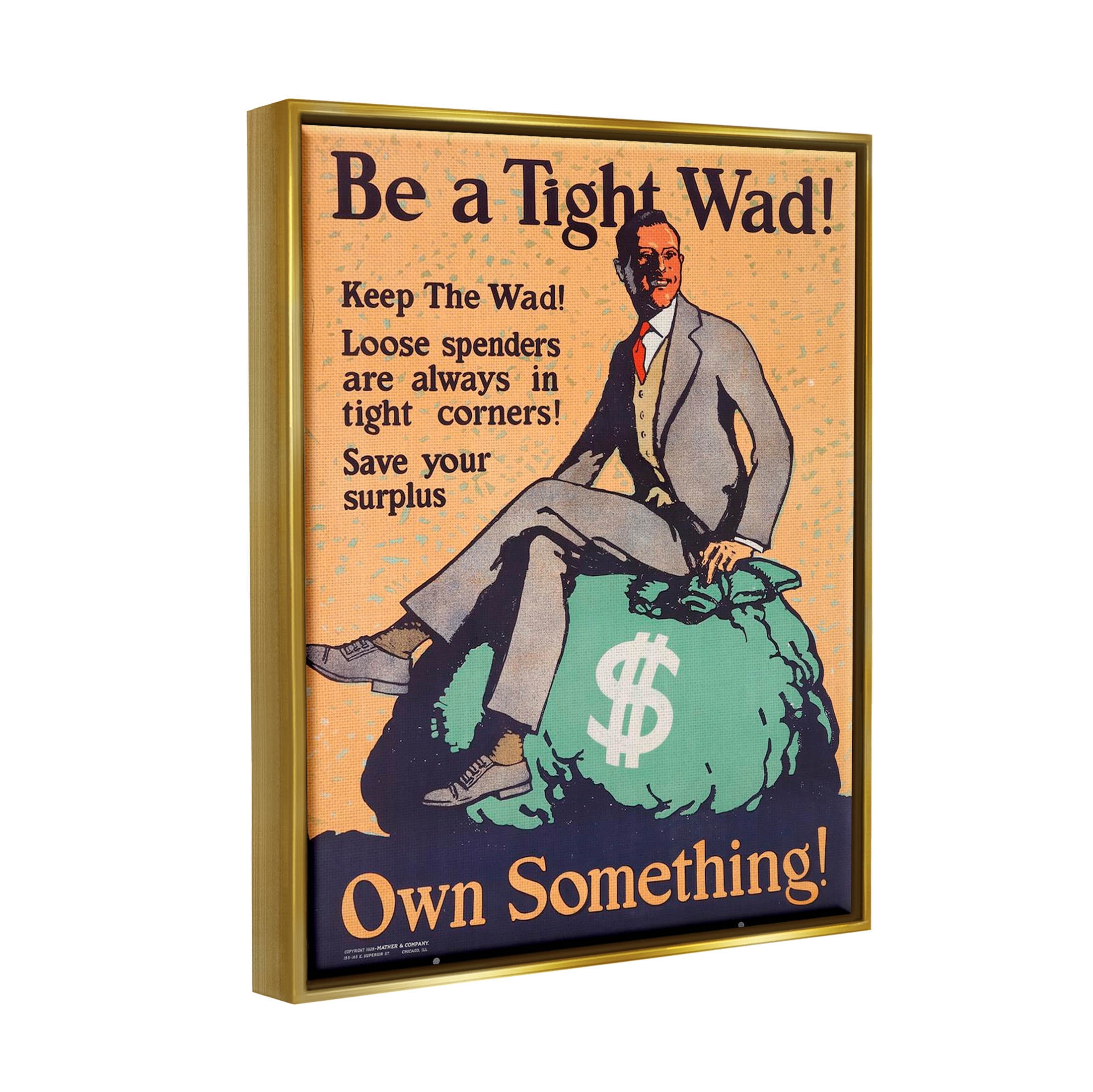 Stupell Industries Be a Tight Wad Retro Ad Graphic Art Metallic Gold Floating Framed Canvas Print Wall Art, Design by Marcus Jules