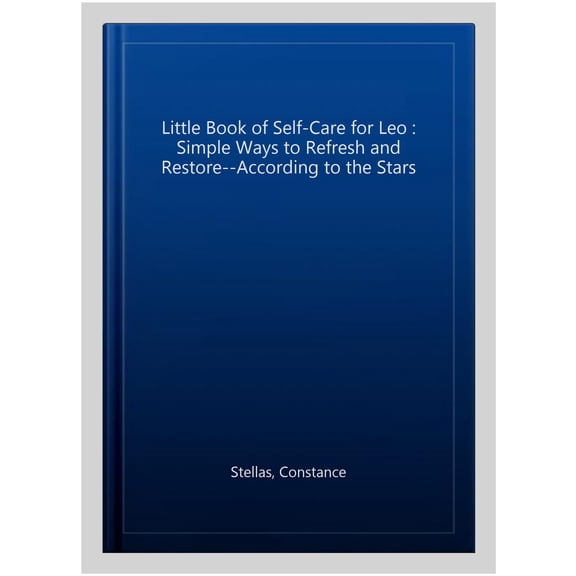 Pre-Owned The Little Book of Self-Care for Leo: Simple Ways to Refresh and Restore--According to the Stars (Hardcover) 150720972X 9781507209721