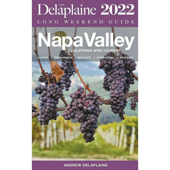Napa Valley - The Delaplaine 2022 Long Weekend Guide, (Paperback)