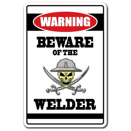 BEWARE OF THE WELDER Warning Decal steel brass mig flux welding work (Best Welder For 1 4 Steel)