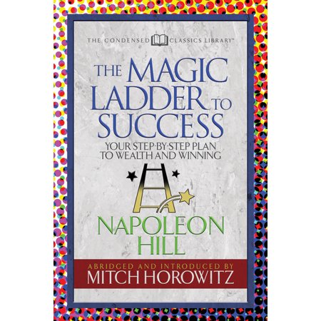 The Magic Ladder to Success (Condensed Classics): Your-Step-By-Step Plan to Wealth and Winning (Paperback)