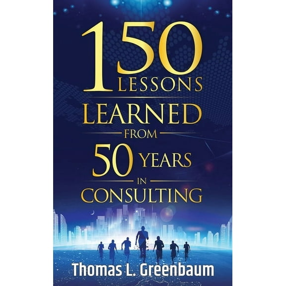 150 Lessons Learned from 50 Years in Consulting (Hardcover)