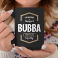 thumbnail image 2 of Bubba Grandpa Gift Genuine Trusted Bubba Quality Coffee Mugs, 2 of 4