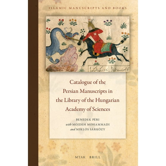 Islamic Manuscripts and Books Catalogue of the Persian Manuscripts in the Library of the Hungarian Academy of Sciences, Book 16, (Hardcover)
