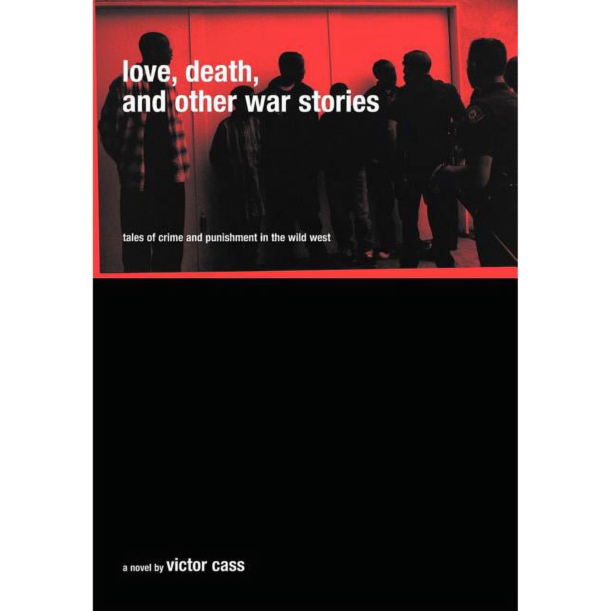 Love Death and Other War Stories: Tales of Crime and Punishment in the Wild West (Hardcover)