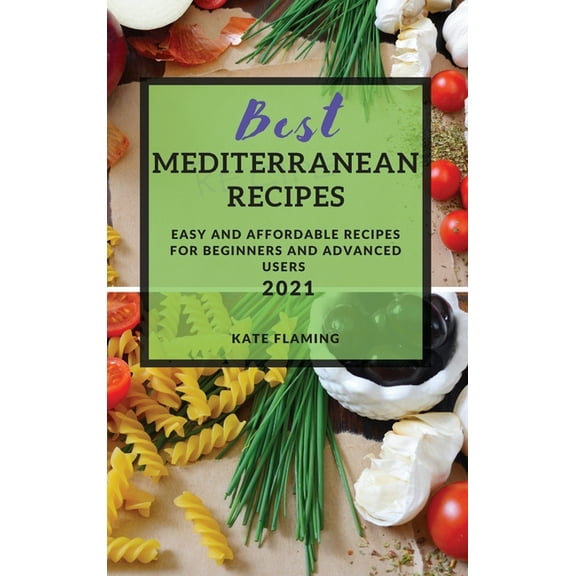 Best Mediterranean Recipes : Easy and Affordable Recipes for Beginners and Advanced Users (Hardcover)