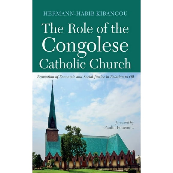 The Role of the Congolese Catholic Church: Promotion of Economic and Social Justice in Relation to Oil, (Paperback)