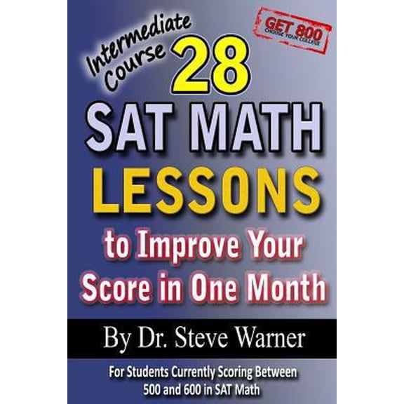Pre-Owned 28 SAT Math Lessons to Improve Your Score in One Month - Intermediate Course: For Students Currently Scoring Between 500 and 600 in SAT Math (Paperback) 1479284122 9781479284122