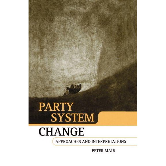 Party System Change: Approaches and Interpretations, (Hardcover)