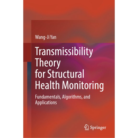 Transmissibility Theory for Structural Health Monitoring: Fundamentals, Algorithms, and Applications, (Hardcover)